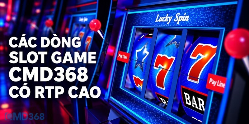 Các dòng Slot Game CMD368 có RTP cao