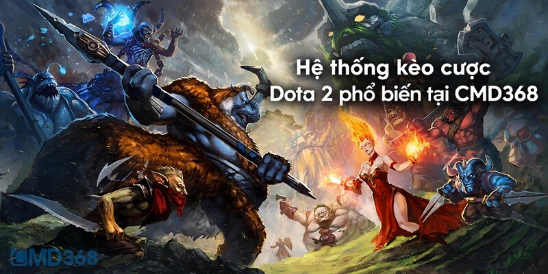 Hệ thống kèo cược Dota 2 phổ biến tại CMD368 Hệ thống kèo cược Dota 2 phổ biến tại CMD368