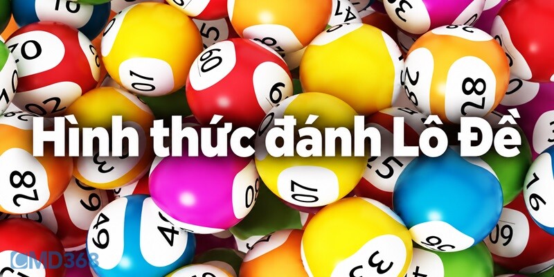 Hình thức đánh Lô Đề CMD368 phổ biến & Tỷ lệ ăn tiền Hình thức đánh Lô Đề CMD368 phổ biến & Tỷ lệ ăn tiền