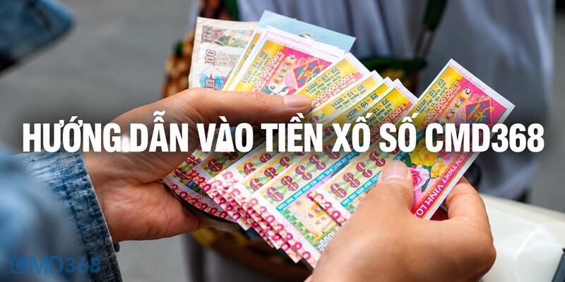 Hướng dẫn Newbie CMD368 vào tiền chơi Xổ Số