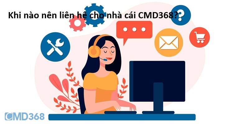 Khi nào nên liên hệ cho nhà cái CMD368