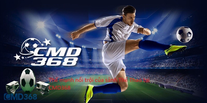 Thế mạnh nổi trội của sảnh Thể Thao tại CMD368