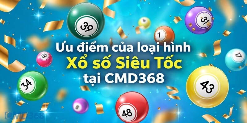 Ưu điểm của loại hình Xổ số Siêu Tốc tại CMD368