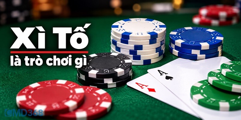 Xì Tố là trò chơi gì Xì Tố là trò chơi gì